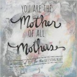 "You are the Mother of All Mothers" by Angela Miller